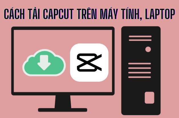 Công cụ chỉnh sửa video CapCut Pro trên PC làm cho video trở nên chuyên nghiệp hơn